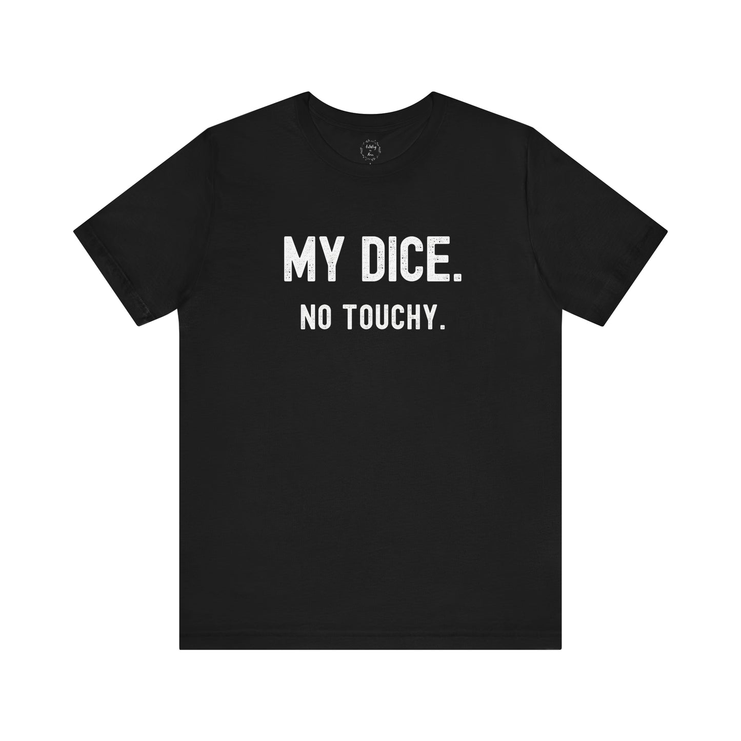 My Dice No Touchy Shirt