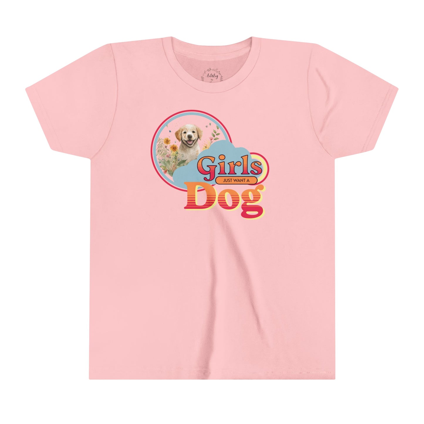 Girls Just Want a Dog Shirt