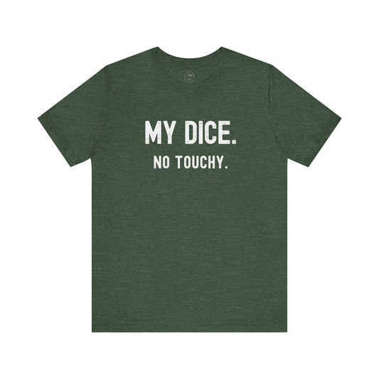 My Dice No Touchy Shirt